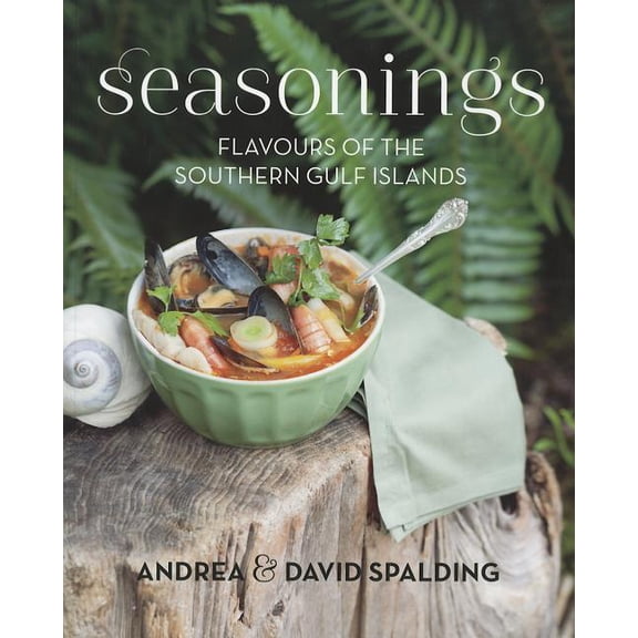 Seasonings: Flavours of the Southern Gulf Islands (Paperback) by Andrea Spalding, David A E Spalding