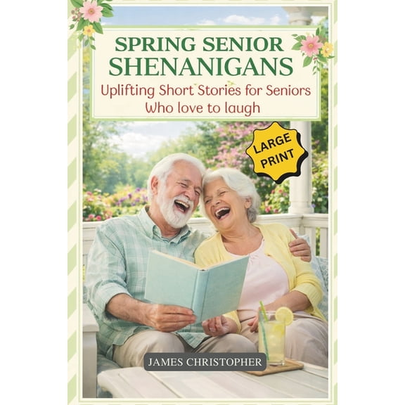 Seasons of Laughter Collection Spring Senior Shenanigans: Uplifting Short Stories for Seniors Who Love to Laugh, Large Print Feel Good Humor About Agin, (Paperback)