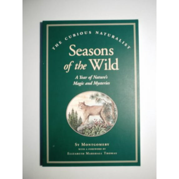Pre-Owned Seasons of the Wild: A Year of Nature's Magic and Mysteries (The Curious Naturalist Series) (Paperback) 1881527905 9781881527909