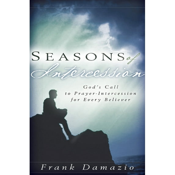 Seasons of Intercession: God's Call to Prayer-Intercession for Every Believer, (Paperback)
