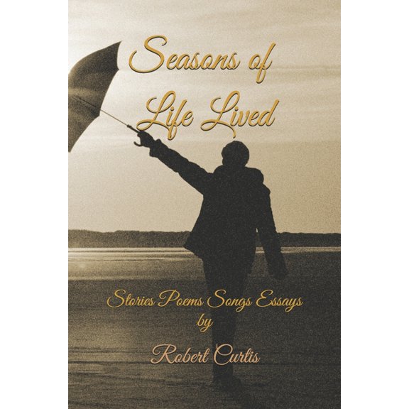 Seasons of Life Lived: Stories Poems Songs Essays (Paperback)