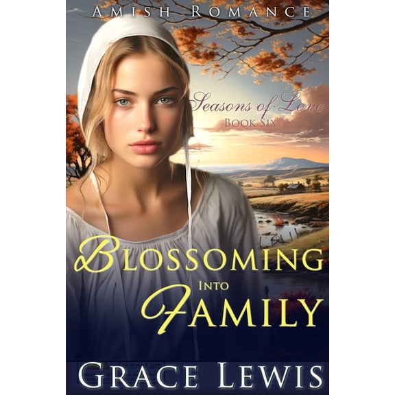 Seasons of Love Blossoming into Family: Inspirational Amish Romance, Book 6, (Paperback)