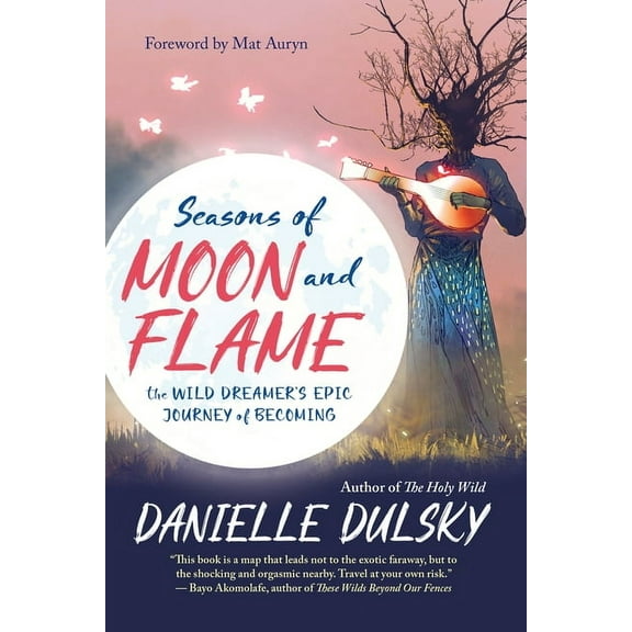 Seasons of Moon and Flame: The Wild Dreamer's Epic Journey of Becoming, (Paperback)