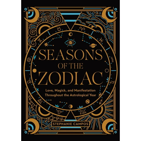 Seasons of the Zodiac: Love, Magick, and Manifestation Throughout the Astrological Year, (Hardcover)