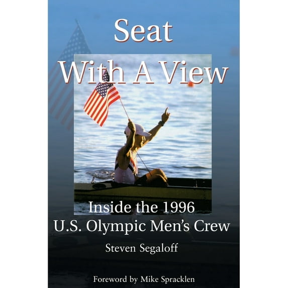 Seat with a View: Inside the 1996 U.S. Olympic Men's Crew, (Paperback)