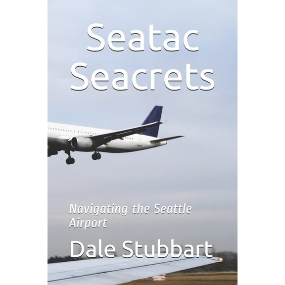 Seatac Seacrets: Navigating the Seattle Airport, (Paperback)