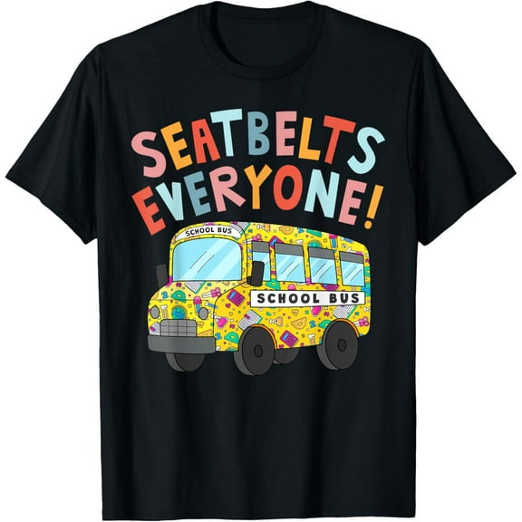 Seatbelts Everyone | School Bus Driver T-Shirt