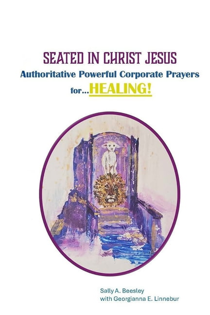 Seated in Christ Jesus: Powerful Corporate Prayers of Authority for HEALING, (Paperback)