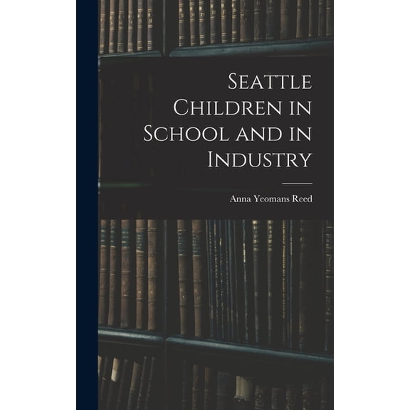 Seattle Children in School and in Industry (Hardcover)