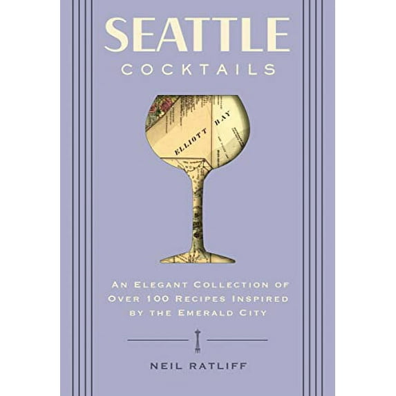 Pre-Owned Seattle Cocktails: An Elegant Collection of Over 100 Recipes Inspired by the Emerald City (Hardcover) 1646432479 9781646432479