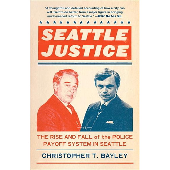 Seattle Justice : The Rise and Fall of the Police Payoff System in Seattle (Hardcover)