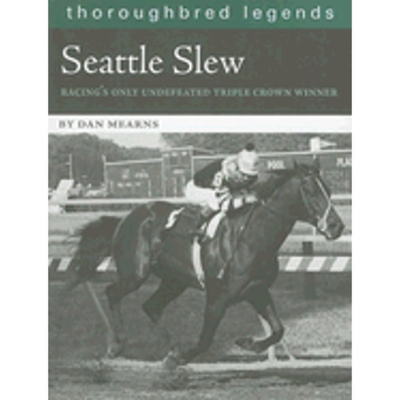 Pre-Owned Seattle Slew: Racing's Only Undefeated Triple Crown Winner (Paperback) 1581501536 9781581501537