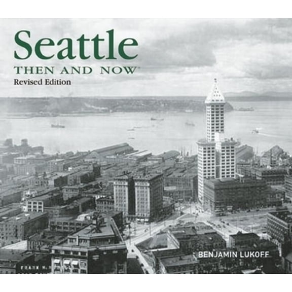 Pre-Owned Seattle Then and Now (Hardcover) by Benjamin Lukoff