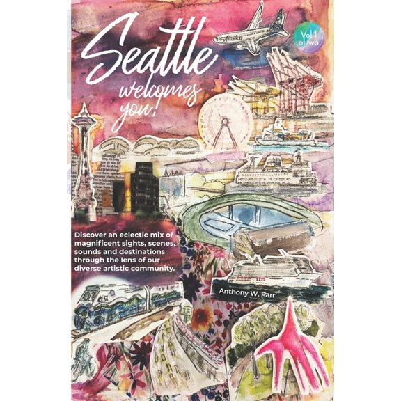 Seattle Welcomes You! Volume 1 and Volum Seattle Welcomes You!: Discover an eclectic mix of magnificent sights, sounds and destinations through the lens of our d, Book 1, (Paperback)