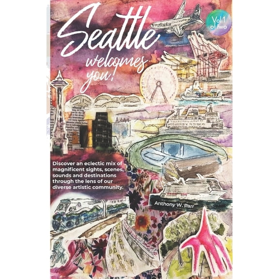 Seattle Welcomes You! Volume 1 and Volum Seattle Welcomes You!: Discover an eclectic mix of magnificent sights, sounds and destinations through the lens of our d, Book 1, (Paperback)