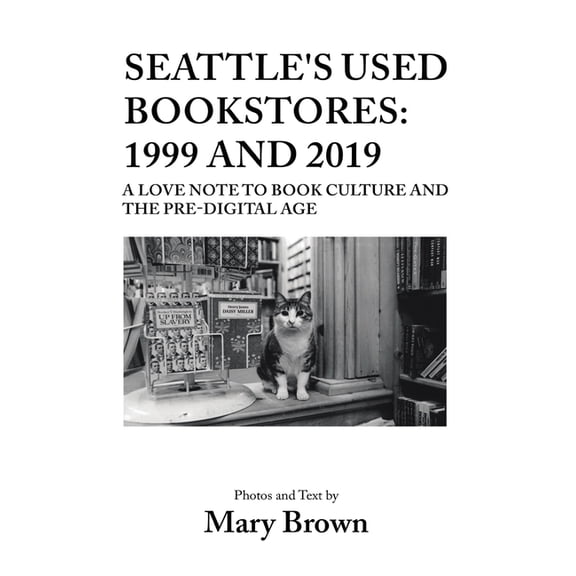 Seattle's Used Bookstores - 1999 and 2019: A Love Note to Book Culture and the Pre-Digital Age, (Hardcover)