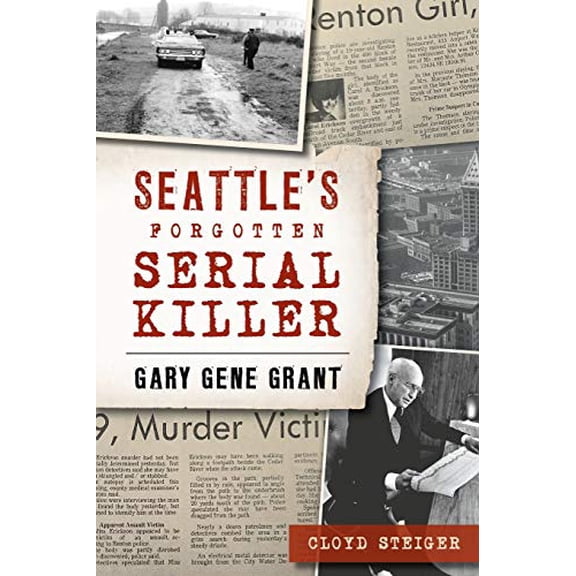 Pre-Owned Seattle's Forgotten Serial Killer: Gary Gene Grant (True Crime) Paperback