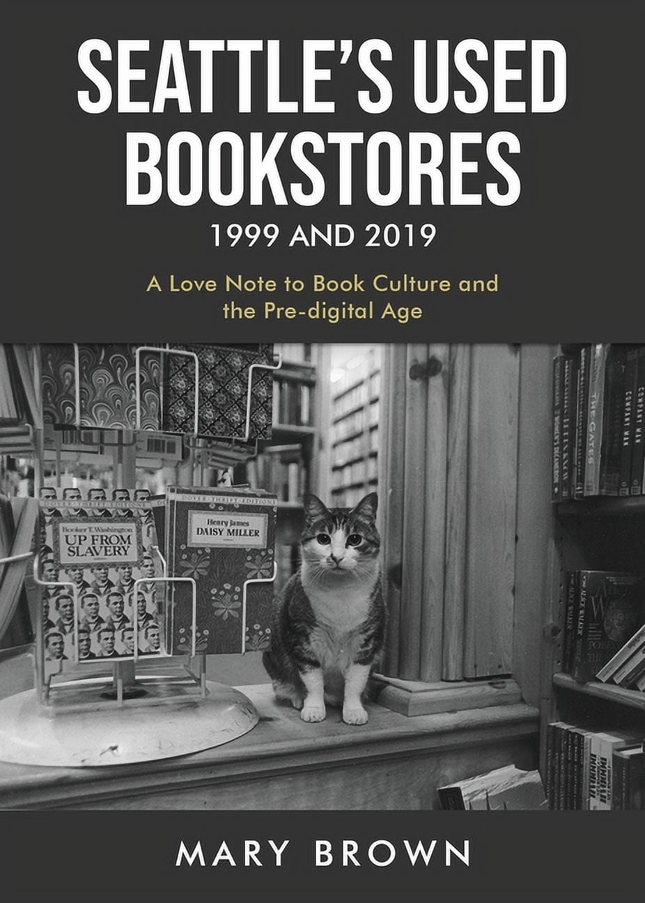 Seattle's Used Bookstores 1999 and 2019: A Love Note to Book Culture and the Pre-Digital Age, (Paperback)