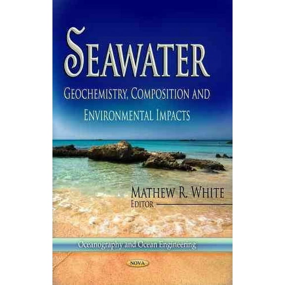 SEAWATER GEOCHEMISTRY COMPOS: Geochemistry, Composition and Environmental Impacts (Oceanography and Ocean Engineering) by WHITE M.R. (Hardcover) (2013) (New)