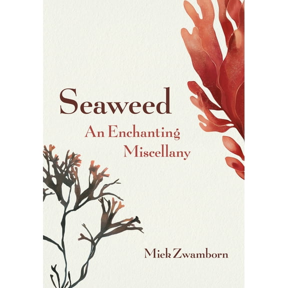 Marvels of Nature Seaweed, an Enchanting Miscellany, Book 1, (Hardcover)