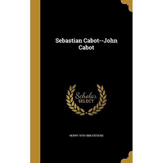 Sebastian Cabot-John Cabot Hardcover 137326294X 9781373262943 Henry 1819-1886 Stevens