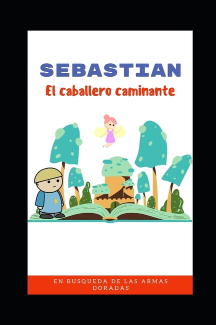 Sebastian El Caballero Caminante: En busca de las armas dorada. (Paperback)
