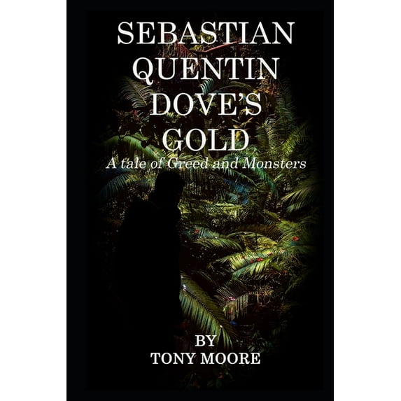 Sebastian Quentin Dove's Gold: A tale of Greed and Monsters (Paperback)