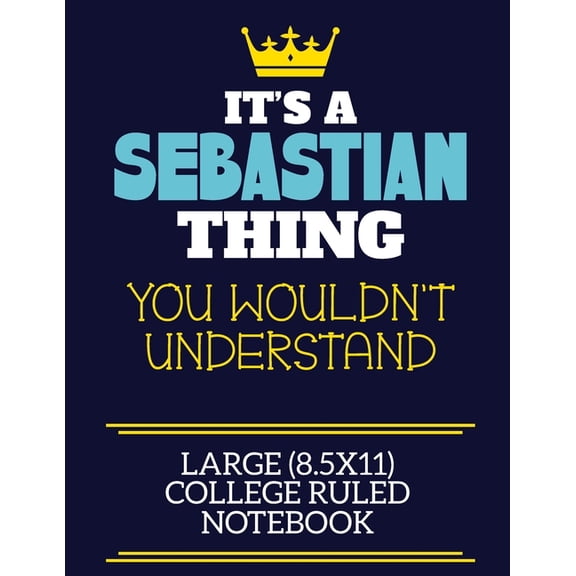 It's A Sebastian Thing You Wouldn't Understand Large (8.5x11) College Ruled Notebook: A cute book to write in for any bo, (Paperback)