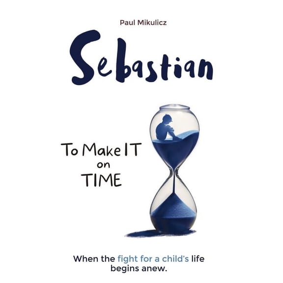 Sebastian: To Make It on Time, A Story of the Strength of Parents' Faith and Love for Their Child, (Paperback)