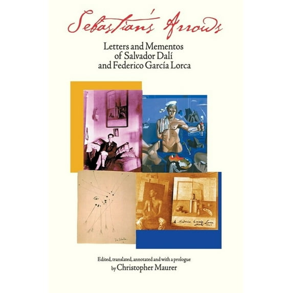 Sebastian's Arrows : Letters and Mementos of Salvador Dali and Federico Garcia Lorca (Hardcover)