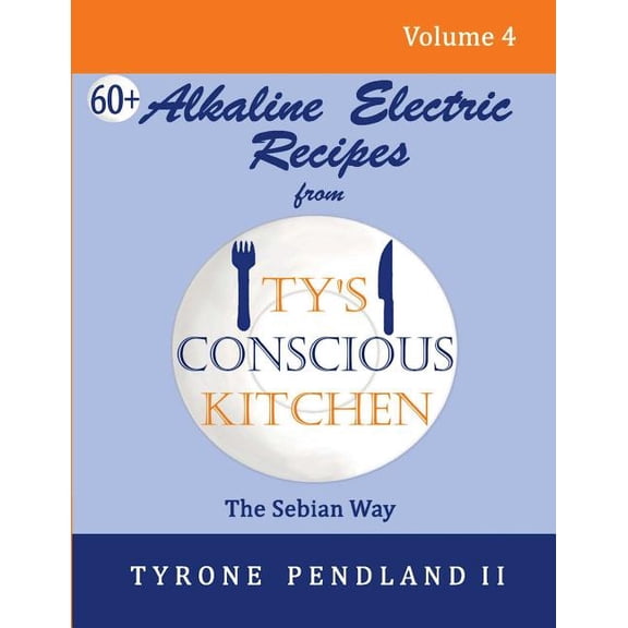 Alkaline Electric Recipes from Ty's Cons Alkaline Electric Recipes From Ty's Conscious Kitchen: The Sebian Way Volume 4: 67 Alkaline Electric Recipes Using Sebia, Book 4, (Paperback)