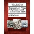 thumbnail image 1 of Secession, Or, Prose in Rhyme and East Tennessee: A Poem. (Paperback), 1 of 1