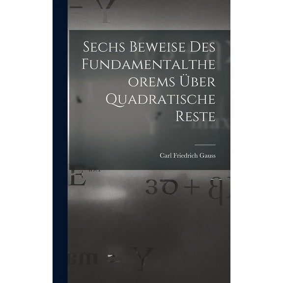 Sechs Beweise des Fundamentaltheorems ber Quadratische Reste (Hardcover)