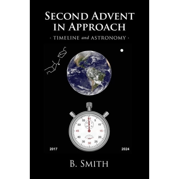 Second Advent in Approach: Timeline and Astronomy, (Paperback)