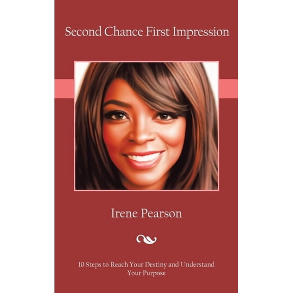 Second Chance First Impression: 10 Steps to Reach Your Destiny and Understand Your Purpose, (Hardcover)