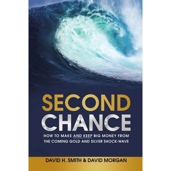 Second Chance: How to Make and Keep Big Money from the Coming Gold and Silver Shock-Wave, (Paperback)