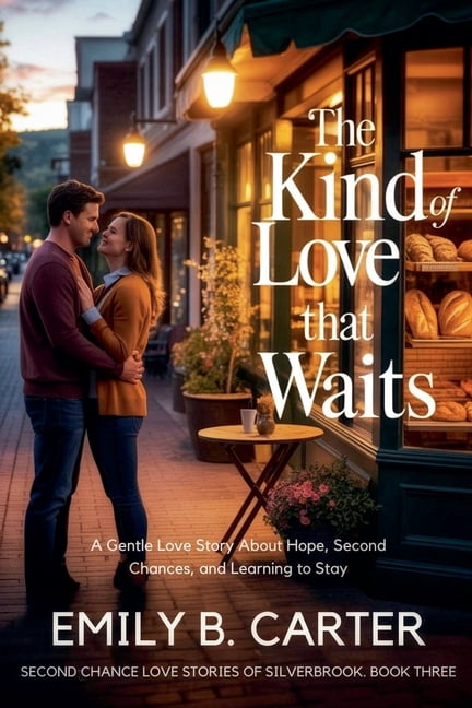Second Chance Love Stories of Silverbroo The Kind of Love That Waits: A Gentle Love Story About Hope, Second Chances, and Learning to Stay, Book 3, (Paperback)