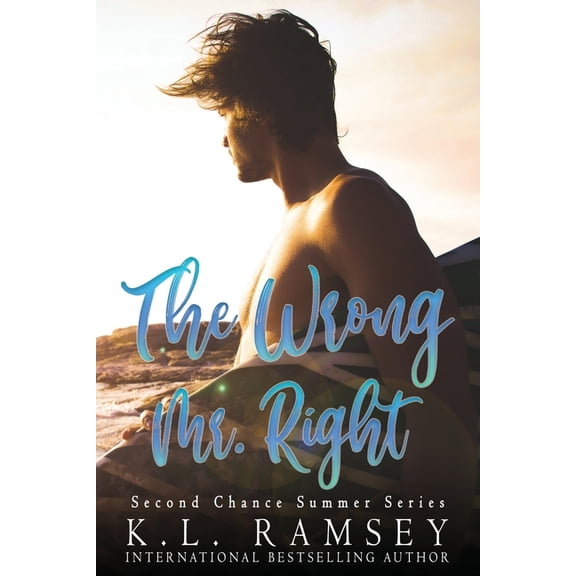 Second Chance Summer The Wrong Mr. Right: Enemies to Lovers, Alpha Hole, Beach Read, Summer Read, Second Chance Romance, Nerdy Girl Romance, Book 2, (Paperback)