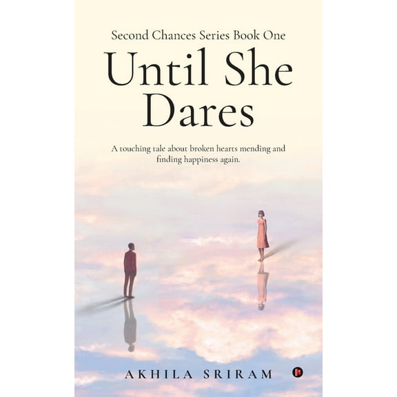 Second Chances Series Book One - Until She Dares: A touching tale about broken hearts mending and finding happiness agai, (Paperback)