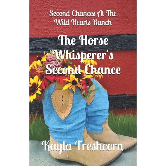 Second Chances at the Wild Hearts Ranch The Horse Whisperer's Second Chance: An Inspirational Western Romance Novel, Book 1, (Paperback)