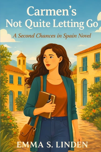 Second Chances in Spain Carmen's Not Quite Letting Go: A second-chance romance in Spain, Book 2, (Paperback)