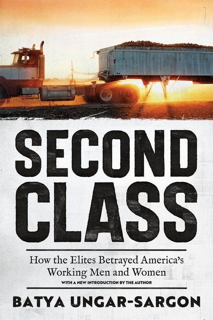 Second Class: How the Elites Betrayed America's Working Men and Women, (Paperback)