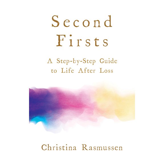Pre-Owned Second Firsts: A Step-By-Step Guide to Life After Loss (Paperback) 1401957064 9781401957063