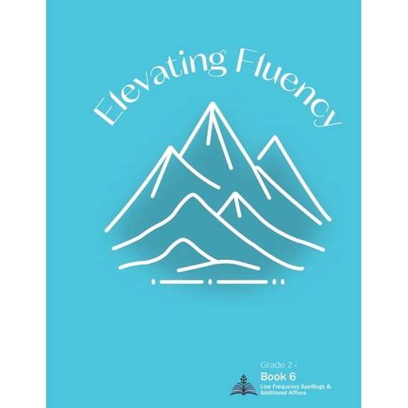 Second Grade Reading Fluency Elevating Fluency: Grade 2+ Book 6 Low Frequency Spellings and Additional Affixes, Book 6, (Paperback)