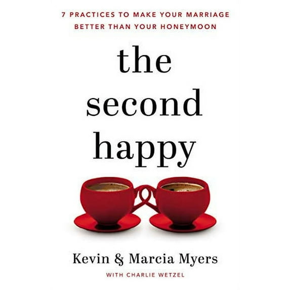 Pre-Owned The Second Happy: Seven Practices to Make Your Marriage Better Than Your Honeymoon (Hardcover) 1400208491 9781400208494