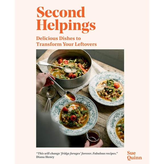 Second Helpings : Delicious Dishes to Transform Your Leftovers (Hardcover)