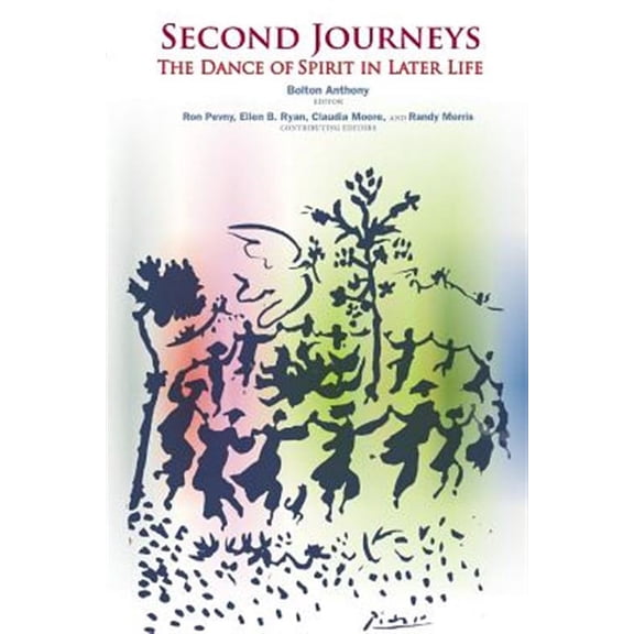 Second Journeys: The Dance of Spirit in Later Life (Paperback) by Randy Morris Ph D, Claudia Moore M a, Ron Pevny M a