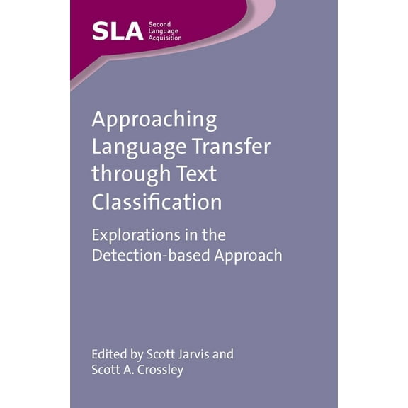 Second Language Acquisition Approaching Language Transfer Through Text Classification: Explorations in the Detection-Based Approach, Book 64, (Paperback)