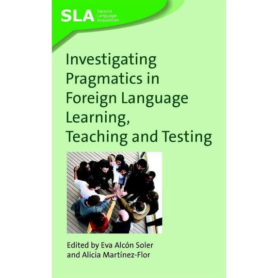 Second Language Acquisition Investigating Pragmatics in Foreign Language Learning, Teaching and Testing, 30, Book 30, (Hardcover)
