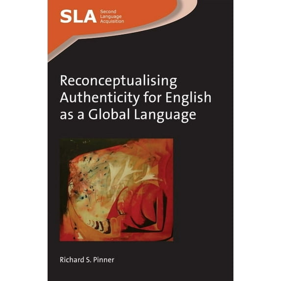 Second Language Acquisition Reconceptualising Authenticity for English as a Global Language, Book 102, (Paperback)